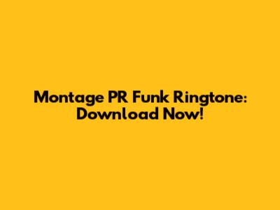 Montage PR Funk Ringtone: Download Now!