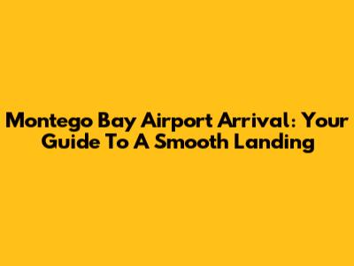 Montego Bay Airport Arrival: Your Guide To A Smooth Landing