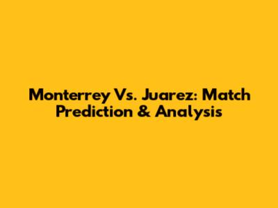Monterrey Vs. Juarez: Match Prediction & Analysis