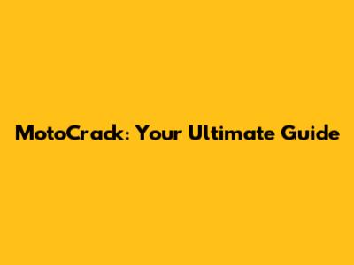 MotoCrack: Your Ultimate Guide