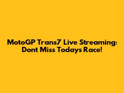 MotoGP Trans7 Live Streaming: Don't Miss Today's Race!