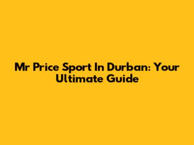 Mr Price Sport In Durban: Your Ultimate Guide