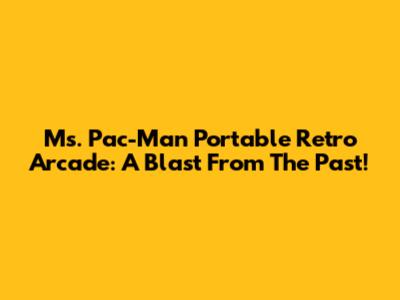 Ms. Pac-Man Portable Retro Arcade: A Blast From The Past!