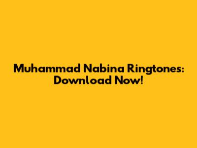 Muhammad Nabina Ringtones: Download Now!