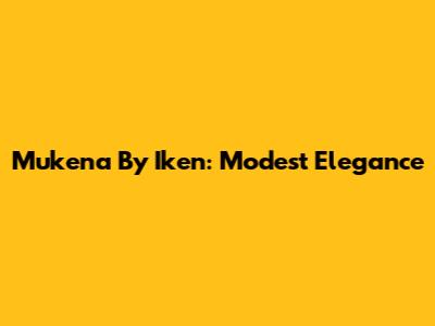Mukena By Iken: Modest Elegance