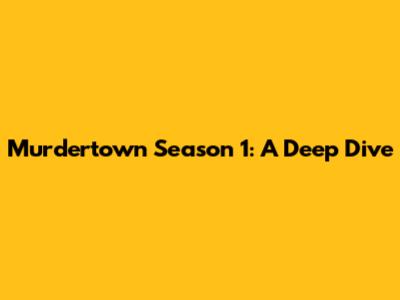 Murdertown Season 1: A Deep Dive