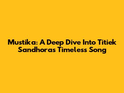 Mustika: A Deep Dive Into Titiek Sandhora's Timeless Song