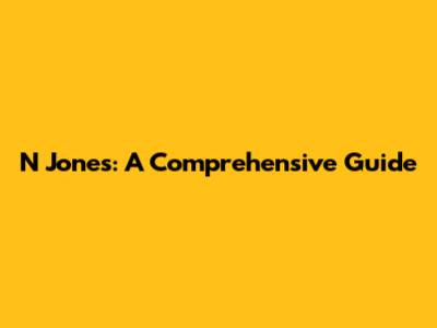 N Jones: A Comprehensive Guide