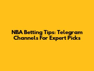 NBA Betting Tips: Telegram Channels For Expert Picks