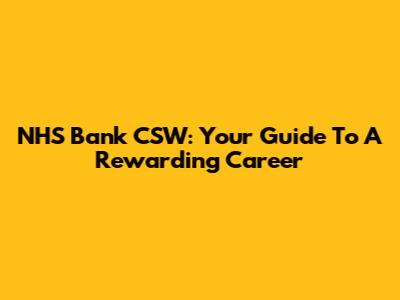 NHS Bank CSW: Your Guide To A Rewarding Career