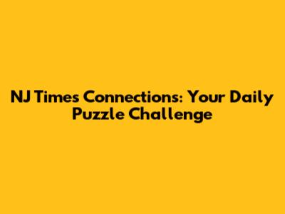 NJ Times Connections: Your Daily Puzzle Challenge