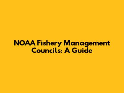 NOAA Fishery Management Councils: A Guide