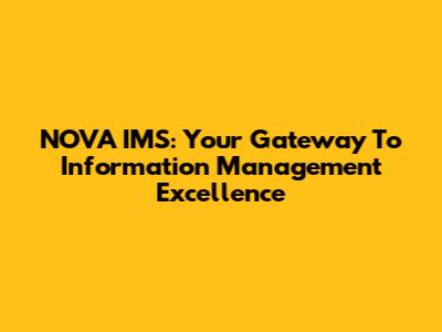 NOVA IMS: Your Gateway To Information Management Excellence