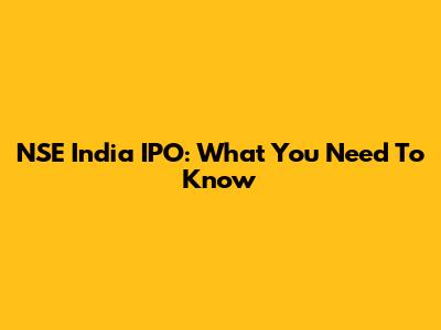 NSE India IPO: What You Need To Know