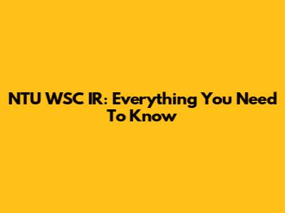 NTU WSC IR: Everything You Need To Know