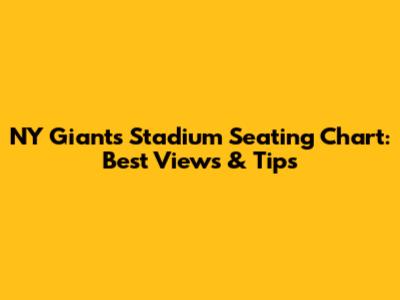 NY Giants Stadium Seating Chart: Best Views & Tips