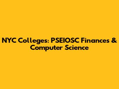 NYC Colleges: PSEIOSC Finances & Computer Science