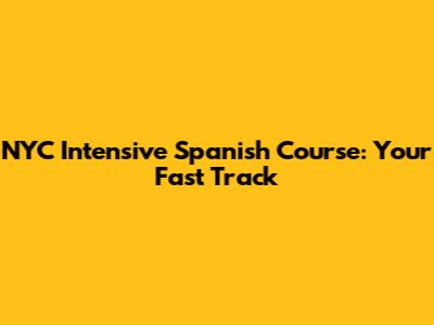 NYC Intensive Spanish Course: Your Fast Track