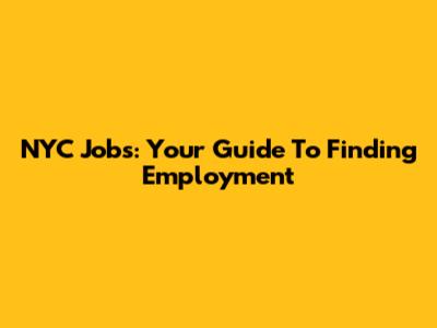 NYC Jobs: Your Guide To Finding Employment