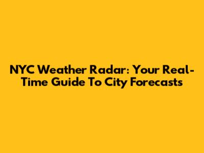 NYC Weather Radar: Your Real-Time Guide To City Forecasts