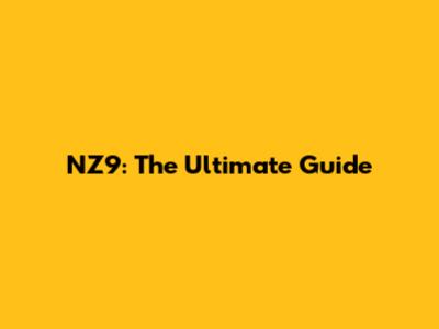 NZ9: The Ultimate Guide