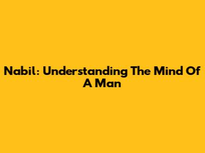 Nabil: Understanding The Mind Of A Man