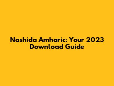 Nashida Amharic: Your 2023 Download Guide