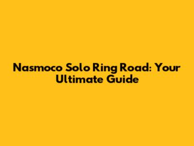Nasmoco Solo Ring Road: Your Ultimate Guide