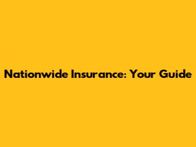 Nationwide Insurance: Your Guide