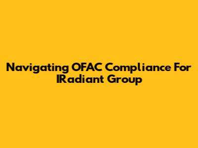 Navigating OFAC Compliance For IRadiant Group