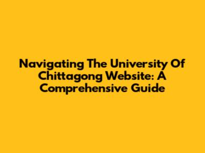 Navigating The University Of Chittagong Website: A Comprehensive Guide