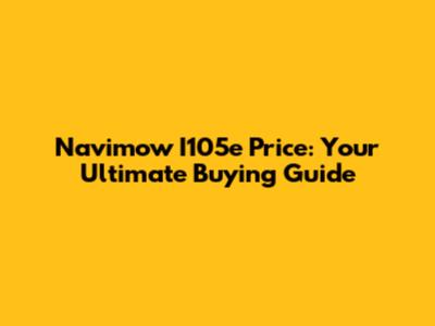 Navimow I105e Price: Your Ultimate Buying Guide