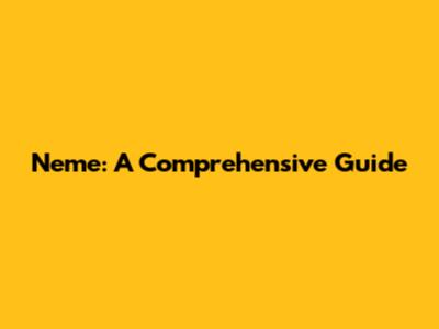 Neme: A Comprehensive Guide