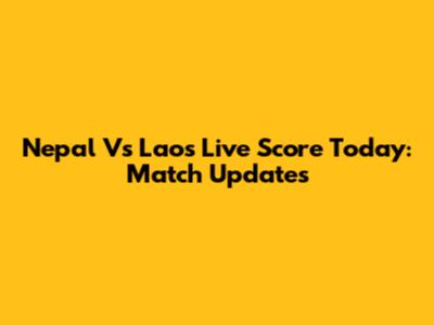 Nepal Vs Laos Live Score Today: Match Updates