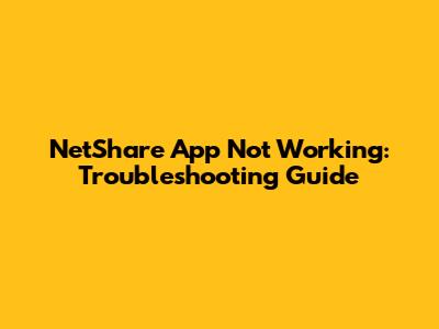 NetShare App Not Working: Troubleshooting Guide