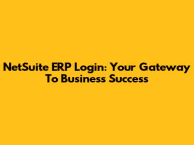 NetSuite ERP Login: Your Gateway To Business Success