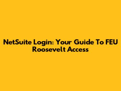 NetSuite Login: Your Guide To FEU Roosevelt Access