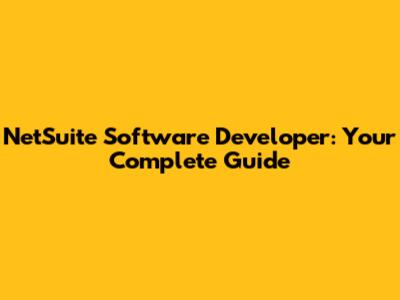 NetSuite Software Developer: Your Complete Guide
