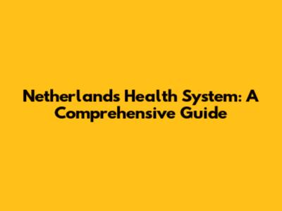 Netherlands Health System: A Comprehensive Guide