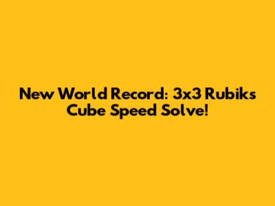 New World Record: 3x3 Rubik's Cube Speed Solve!
