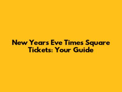 New Year's Eve Times Square Tickets: Your Guide