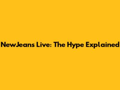 NewJeans Live: The Hype Explained