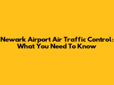 Newark Airport Air Traffic Control: What You Need To Know