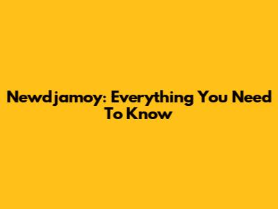Newdjamoy: Everything You Need To Know