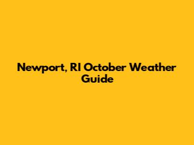 Newport, RI October Weather Guide
