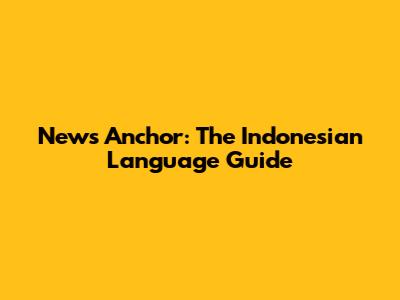 News Anchor: The Indonesian Language Guide