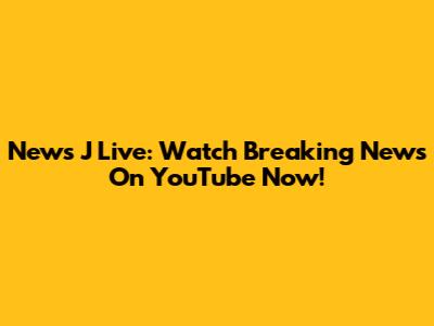 News J Live: Watch Breaking News On YouTube Now!