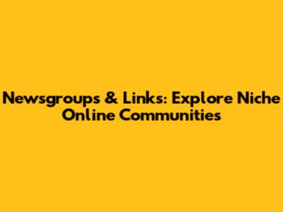 Newsgroups & Links: Explore Niche Online Communities