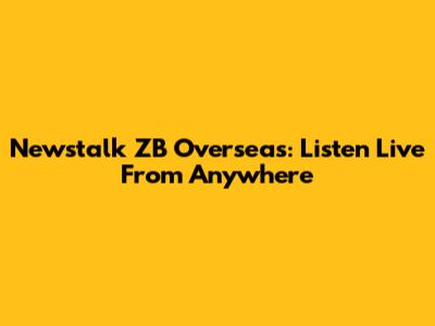 Newstalk ZB Overseas: Listen Live From Anywhere