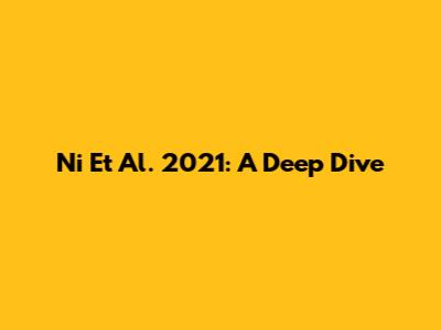 Ni Et Al. 2021: A Deep Dive